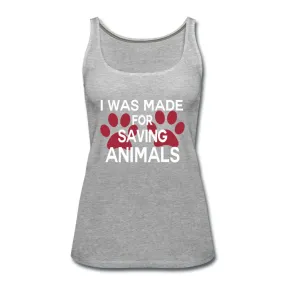 I was made for saving animals Women's Tank Top