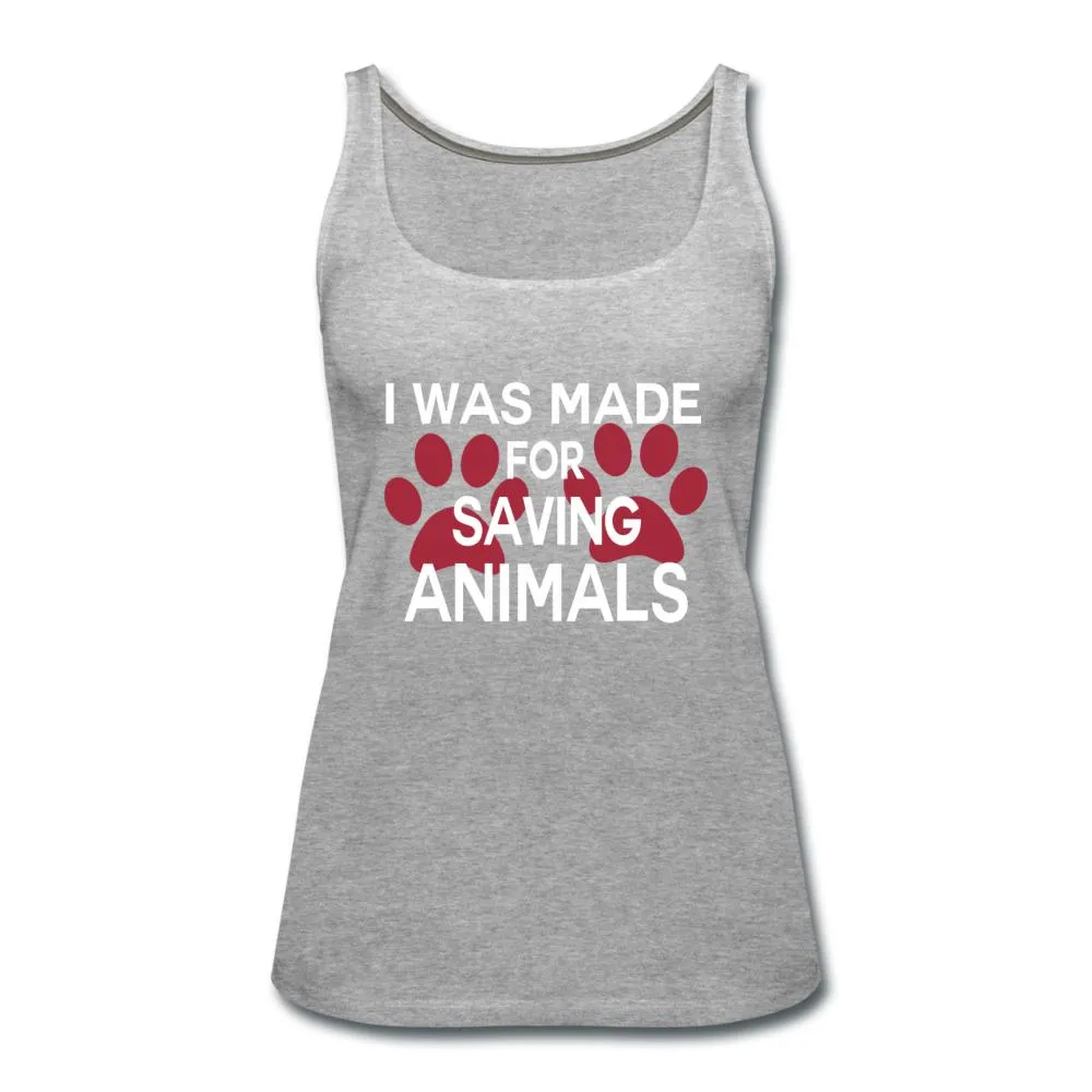 I was made for saving animals Women's Tank Top
