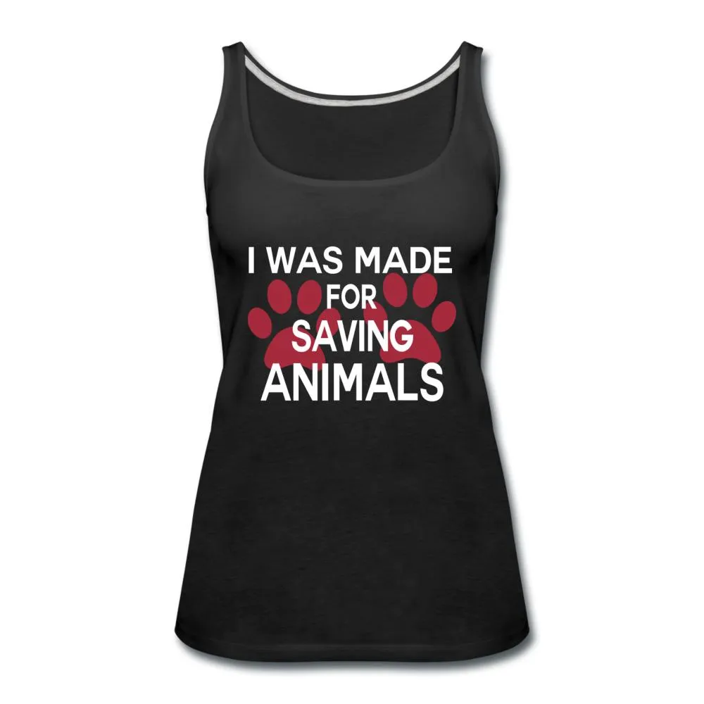 I was made for saving animals Women's Tank Top