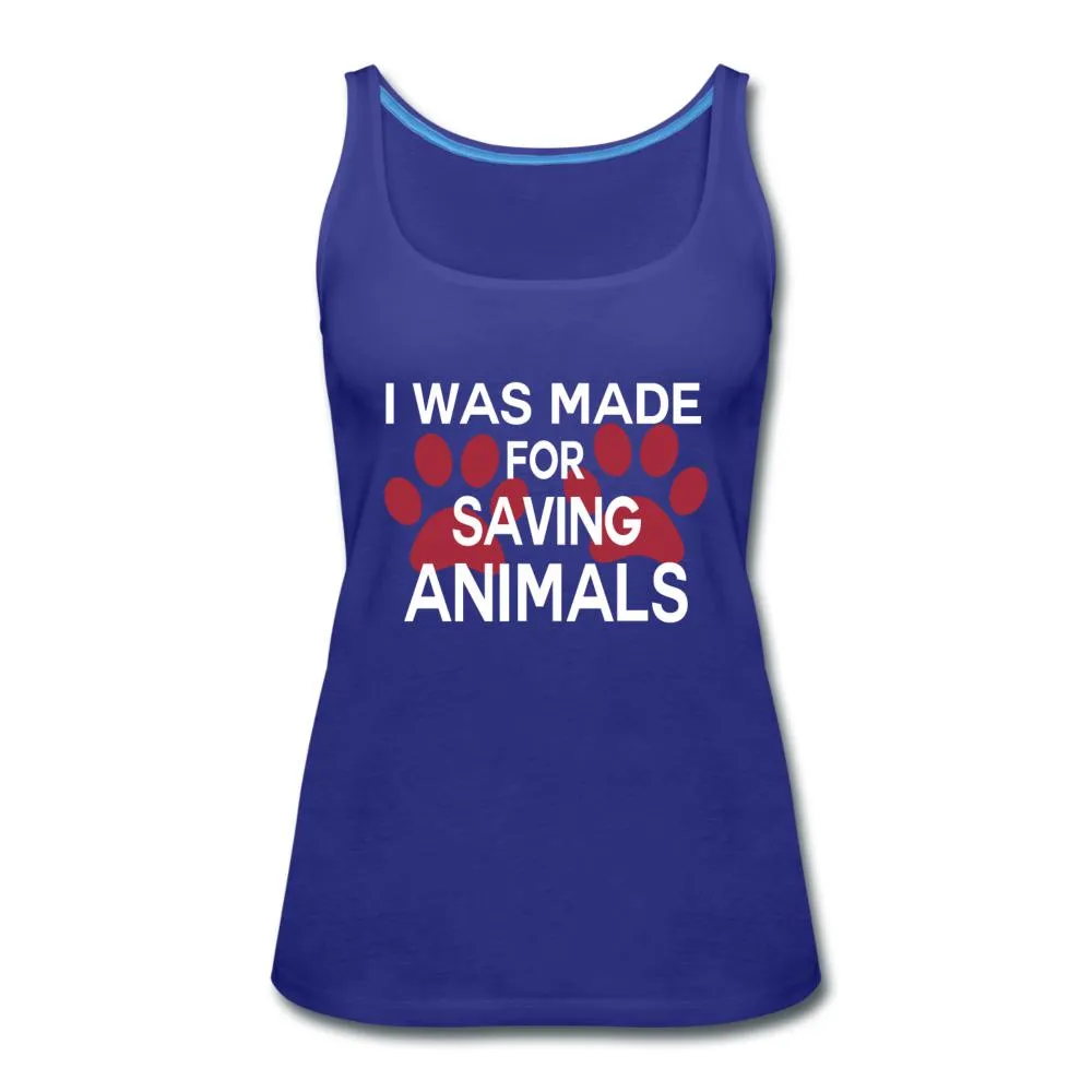 I was made for saving animals Women's Tank Top