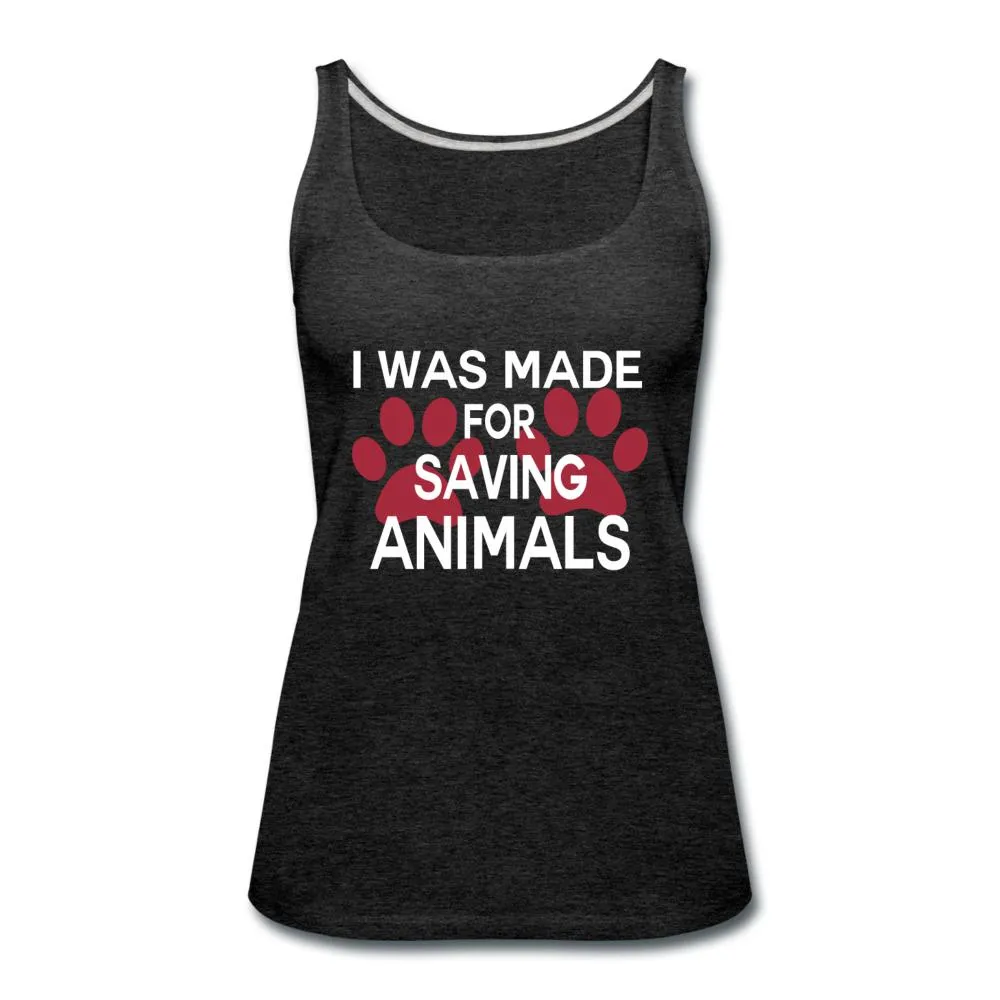 I was made for saving animals Women's Tank Top