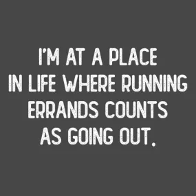 I'm At A Place In My Life Where Running Errands Counts As Going Out
