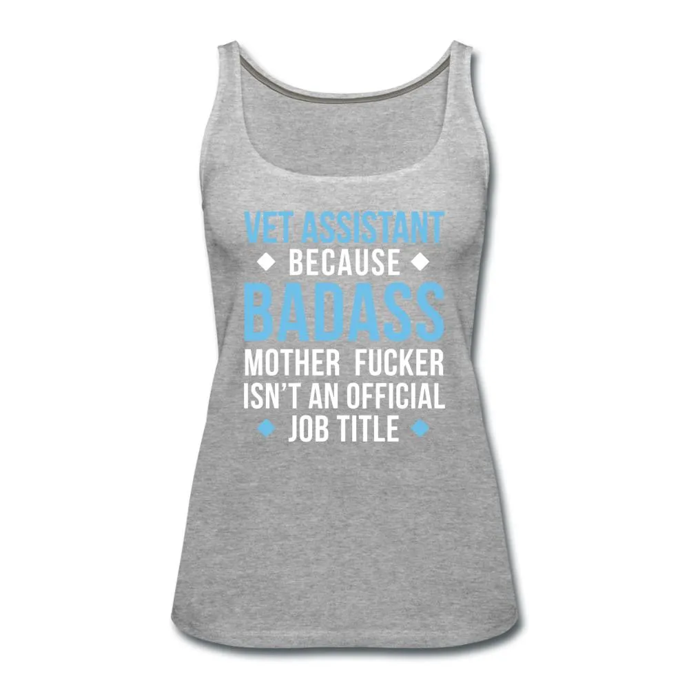 Vet Assistant because badass mother fucker isn't an official job title Women's Tank Top