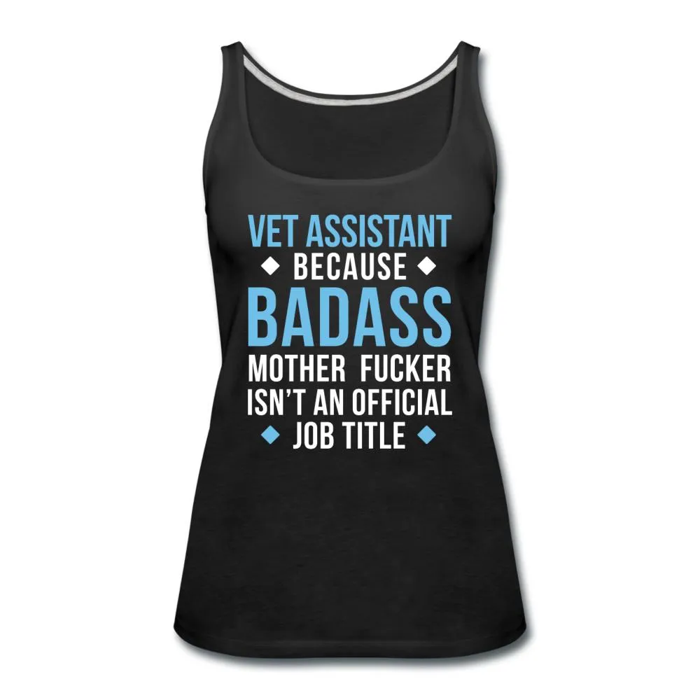 Vet Assistant because badass mother fucker isn't an official job title Women's Tank Top